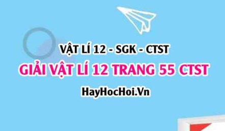 Giải Vật lí 12 trang 55 Chân trời sáng tạo SGK
